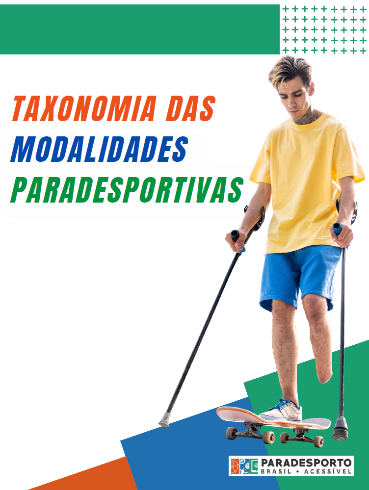 A Imagem mostra a capa do Manual com o título "Taxonomia das Modalidades Paradesportivas" acima do centro nas cores Laranja, Azul e Verde, logo abaixo em retângulos Laranja, Azul e Verde, que formam uma escada tem a logo do projeto Paradesporto Brasil + Acessível abaixo do título do manual. Ao fundo, a foto de um menino amputado com muletas em um skate, a imagem tem fundo branco com bordas verdes.
